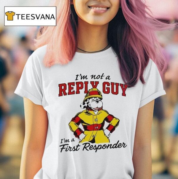 I M Not A Reply Guy I M A First Responder Dog T Shirt