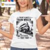 I M Not Always A Train Wreck Just Kidding Too T Shirt
