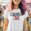 I M Not Legally Allowed Within Feet From Any Auto Zone T Shirt