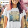I Made You A Cookie But I Eated I T Shirt