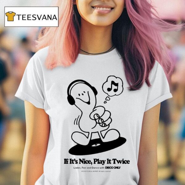If It S Nice Play It Twice Listen Feel And Dance With Disco Only T Shirt