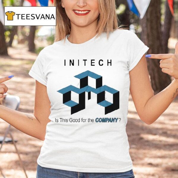 Initech Is This Good For The Company T Shirt