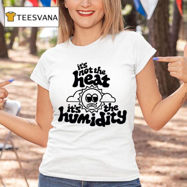 It S Not The Heat It S The Humidity Sun T Shirt