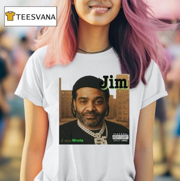 Jim It Was Wrote T Shirt