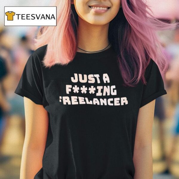 Just A F Ing Freelancer T Shirt