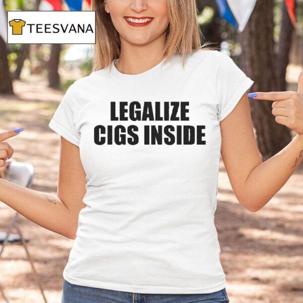 Legalize Cigs Inside T Shirt