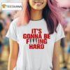 Like Jennie Statement It S Gonna Be Fucking Hard T Shirt