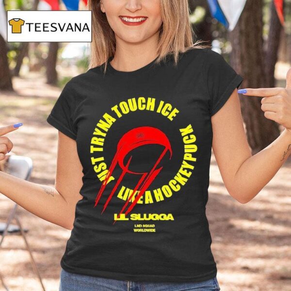 Lil Slugg Just Tryna Touch Ice Like A Hockey Puck T Shirt