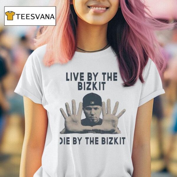Live By The Bizkit Die By The Bizki T Shirt