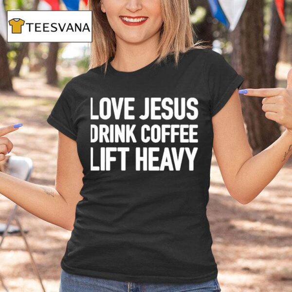 Love Jesus Drink Coffee Lift Heavy T Shirt