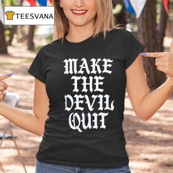 Make The Devil Qui T Shirt