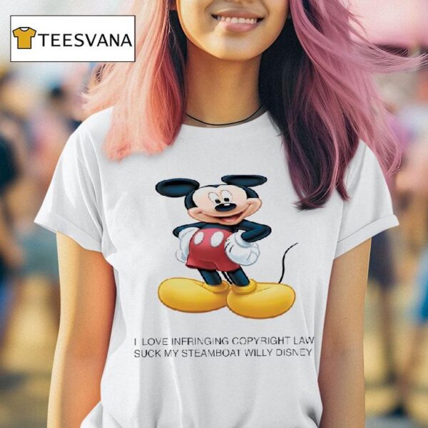 Mickey Mouse I Love Infringing Copyright Law Suck My Steam Boat Willy Disney T Shirt
