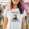 Minions When Someone Calls Me A Btch I Get A Warm Feeling Inside Because My Work Here Is Done T Shirt