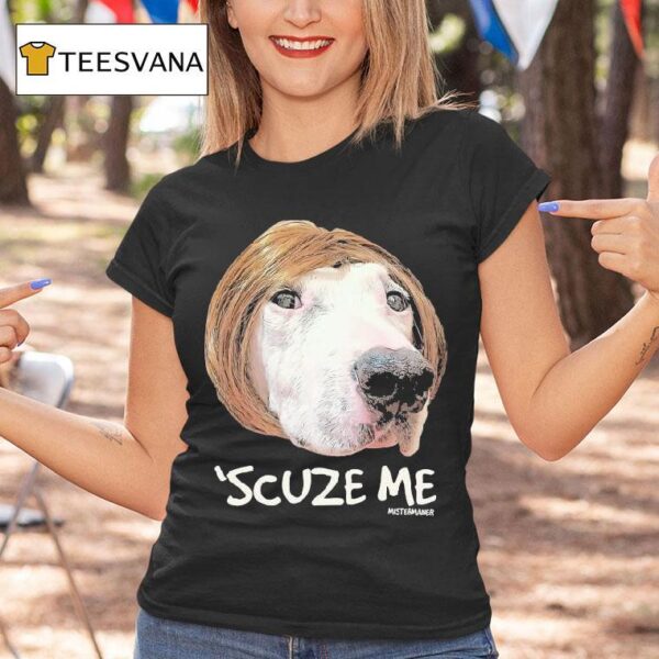 Mistermainer Scuze Me Karen Dog T Shirt