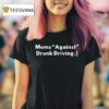 Moms Against Drunk Driving T Shirt