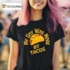 My Day Was Made By Tacos T Shirt