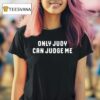 Only Judy Can Judge Me T Shirt