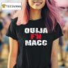 Ouija Macc Ouija F N Macc T Shirt