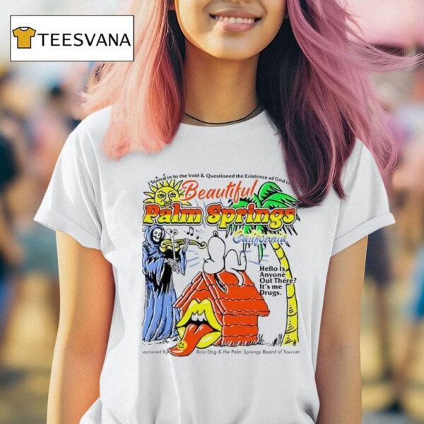 Palm Springs Hello Is Anyone Out There It S Me Drugs Snoopy T Shirt