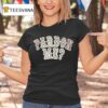 Pardon Me T Shirt