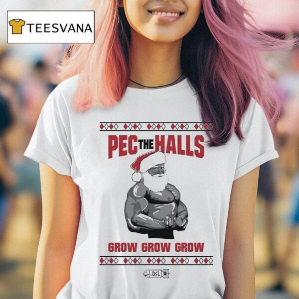 Pec The Halls Grow Grow Grow X Mas Ugly Christmas Dom Mazzetti T Shirt