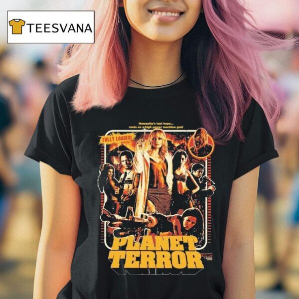 Planet Terror Fully Loaded Humanity S Last Hope Rests On A High Power Machine Gun T Shirt