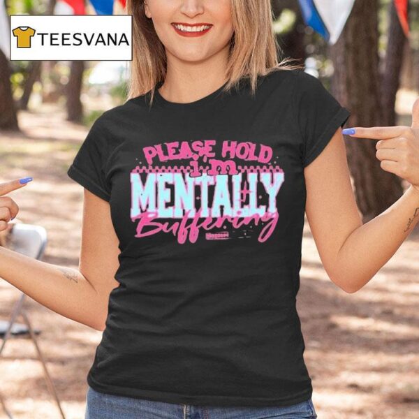 Please Hold I M Mentally Buffering T Shirt