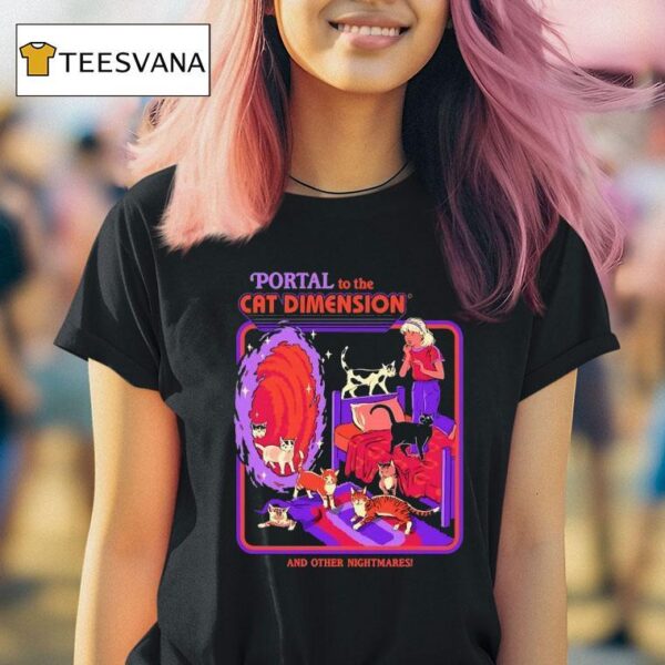 Portal To The Cat Dimension And Other Nightmares T Shirt