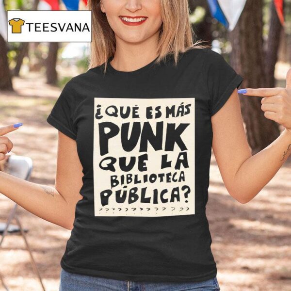 Que Es Mas Punk Que La Biblioteca Publica T Shirt