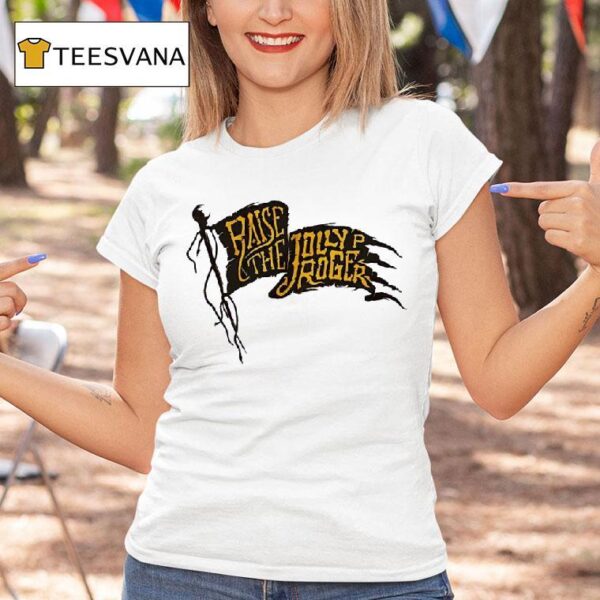 Raise The Jolly Roger Pittsburgh Pirates T Shirt