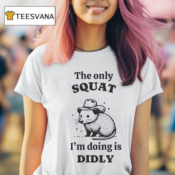 Rat The Only Squat I M Doing Is Didly T Shirt