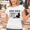 Real Men Cuddle Cats T Shirt