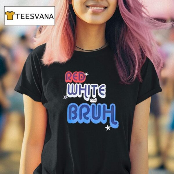 Red White And Bruh T Shirt