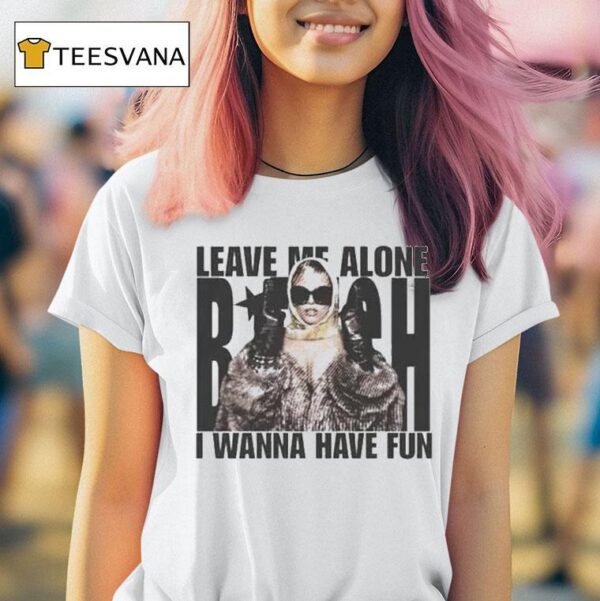 Renee Rapp Leave Me Alone Bitch I Wanna Have Fun T Shirt