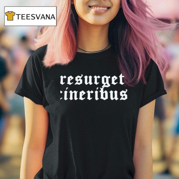 Resurget Cineribus T Shirt