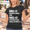 Rule My Wife Is Always Right Rule If My Wife Is Ever Wrong See Rule T Shirt