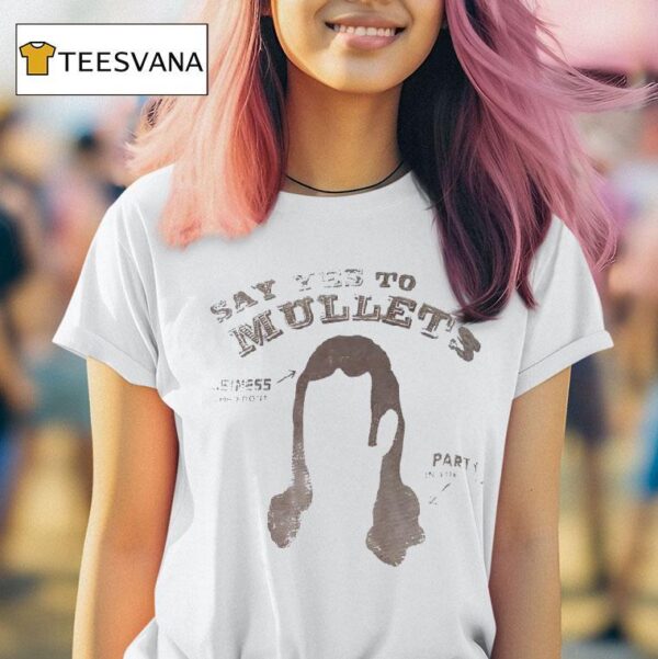 Say Yes To Millets Business In The Front Party In The Back T Shirt