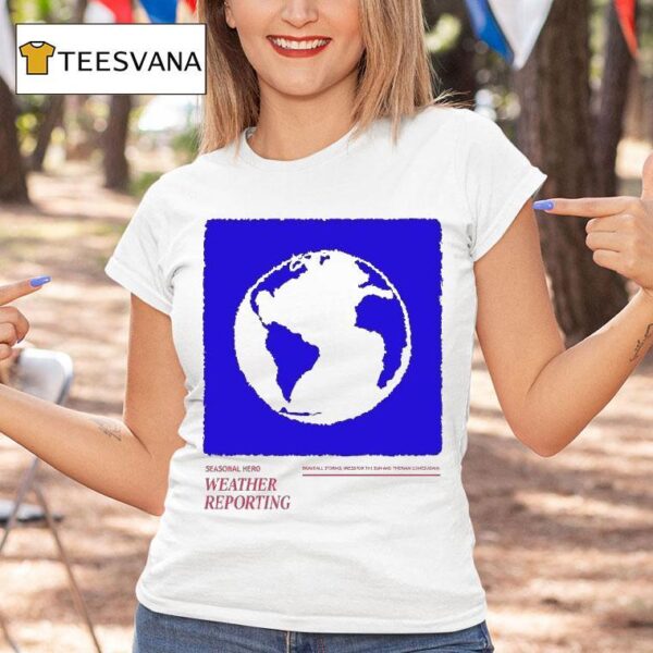 Seasonal Hero Weather Reporting Brave All Storms Dress For The Sun And The Rain Comes Again T Shirt