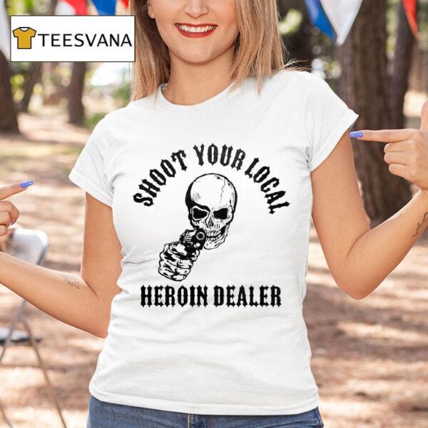 Shoot Your Local Heroin Dealer Skull T Shirt