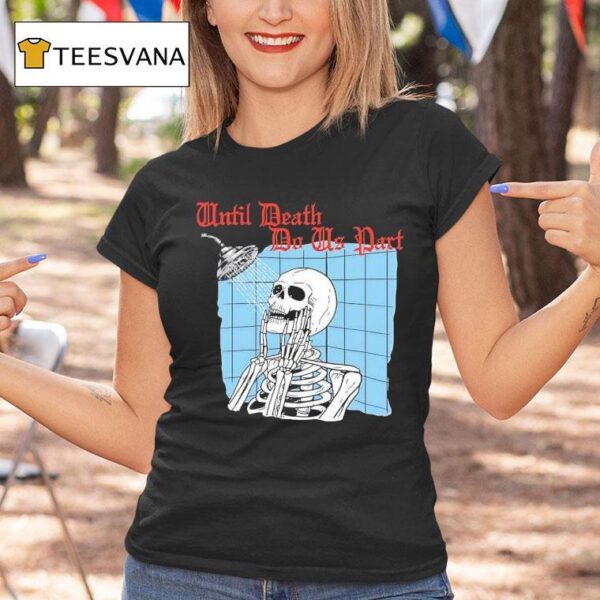 Shower Forever Until Death Do Us Par T Shirt