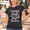 Single And Ready To Jingle T Shirt