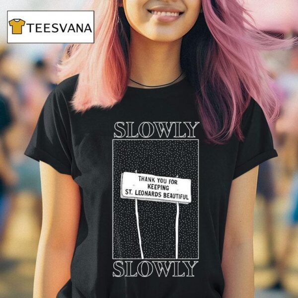 Slowly Slowly Thank You For Keeping St Leonards Beautiful T Shirt