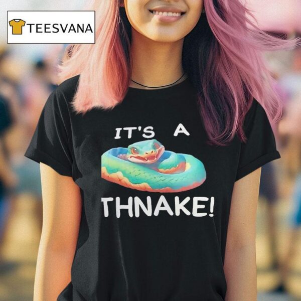 Snake It S A Thnake T Shirt