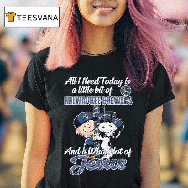 Snoopy And Charlie Brown The Peanuts All I Need Today Is A Little Bit Of Milwaukee Brewers And A Whole Lot Of Jesus T Shirt