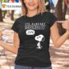 Snoopy It S Already Monday Fuck T Shirt