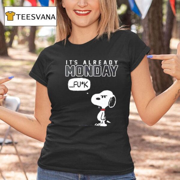 Snoopy It S Already Monday Fuck T Shirt