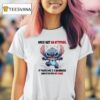 Stitch Once I Get An Attitude It Takes Me Business Days To Fix My Face T Shirt