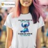 Stitch You Don T Have To Be Crazy To Hang Out With Me I Ll Train You T Shirt