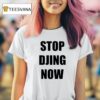 Stop Djing Now T Shirt