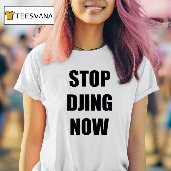Stop Djing Now T Shirt